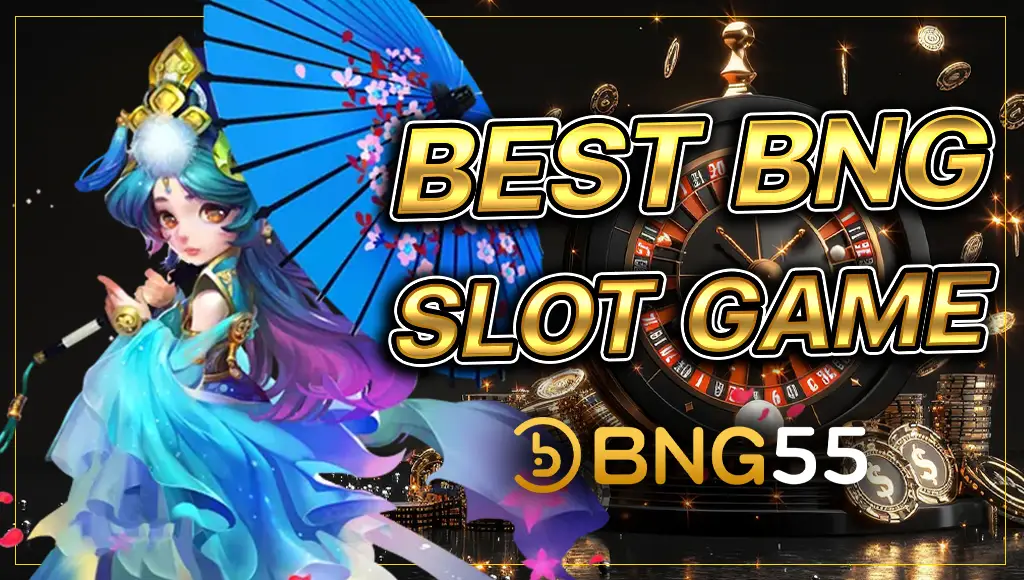 bng55 เว็บตรง คาสิโนออนไลน์ครบวงจร สล็อต